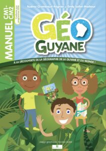 Un manuel de géo pour les CM1/CM2 centré sur la Guyane et conforme aux programmes de l'éducation nationale !
