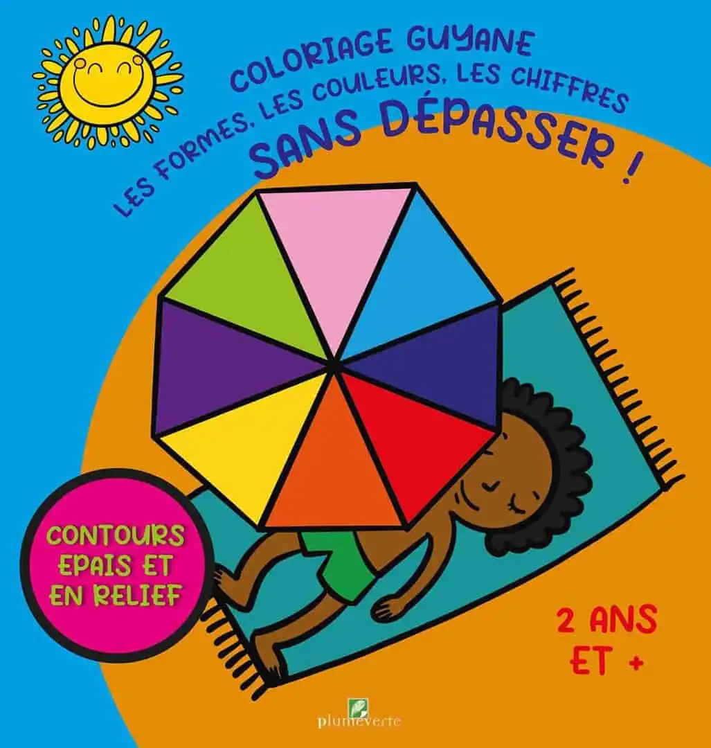 Couverture : Coloriage Guyane : Les formes, les couleurs, les chiffres sans dépasser !
